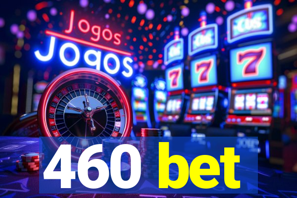 460 bet